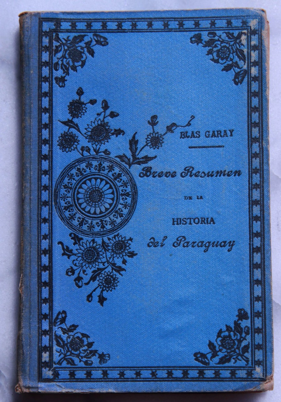 Blas Garay. Compendio elemental de historia del Paraguay, 1896 © Rebhecka de Lemos