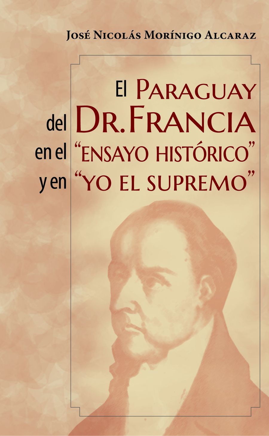 "El Paraguay del Dr. Francia en el 'Ensayo histórico' y en 'Yo el Supremo'", 2022. Cortesía