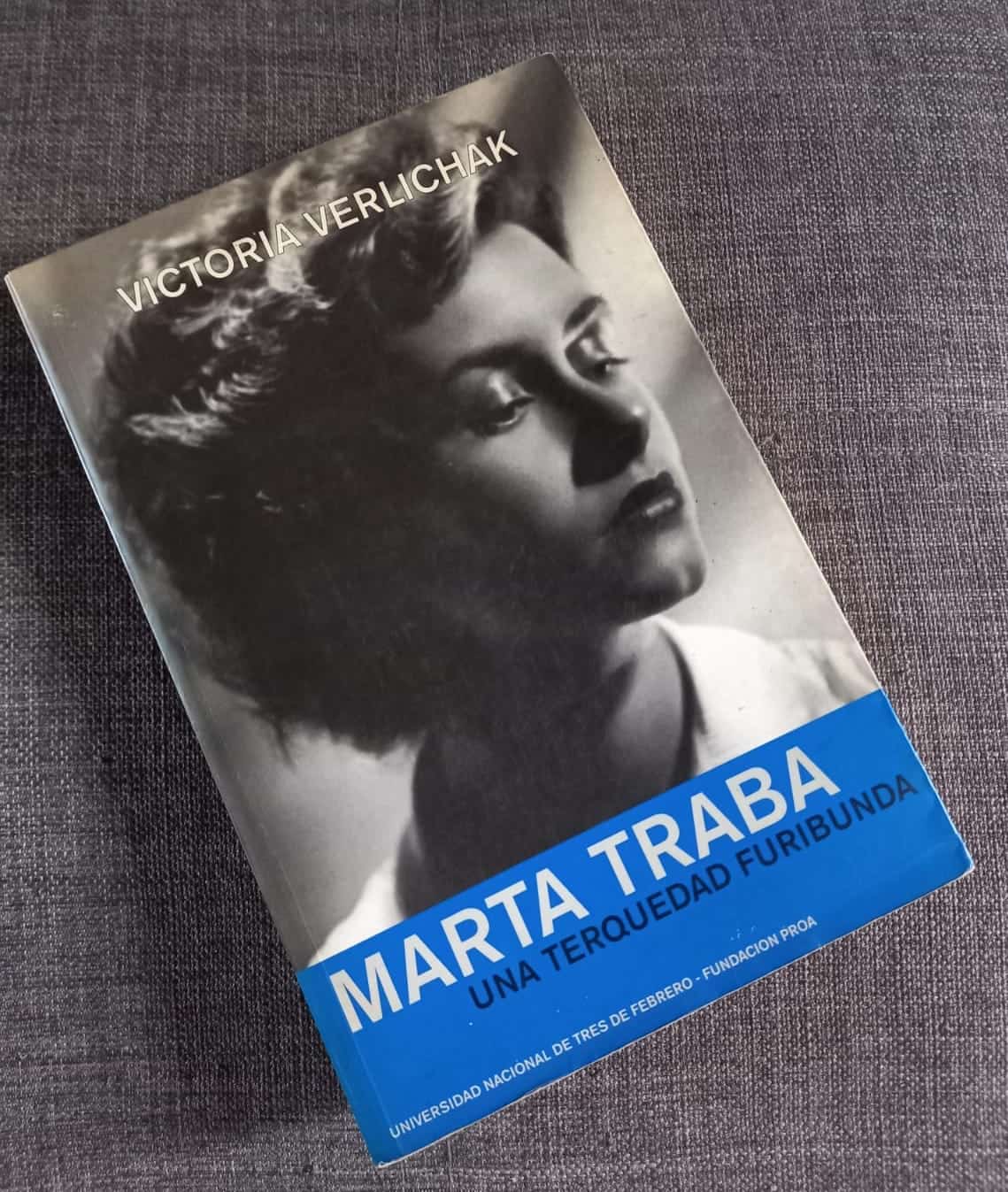  Marta Traba, Una terquedad furibunda. La biografía de referencia sobre escritora, escrita por Victoria Verlichak. Cortesía