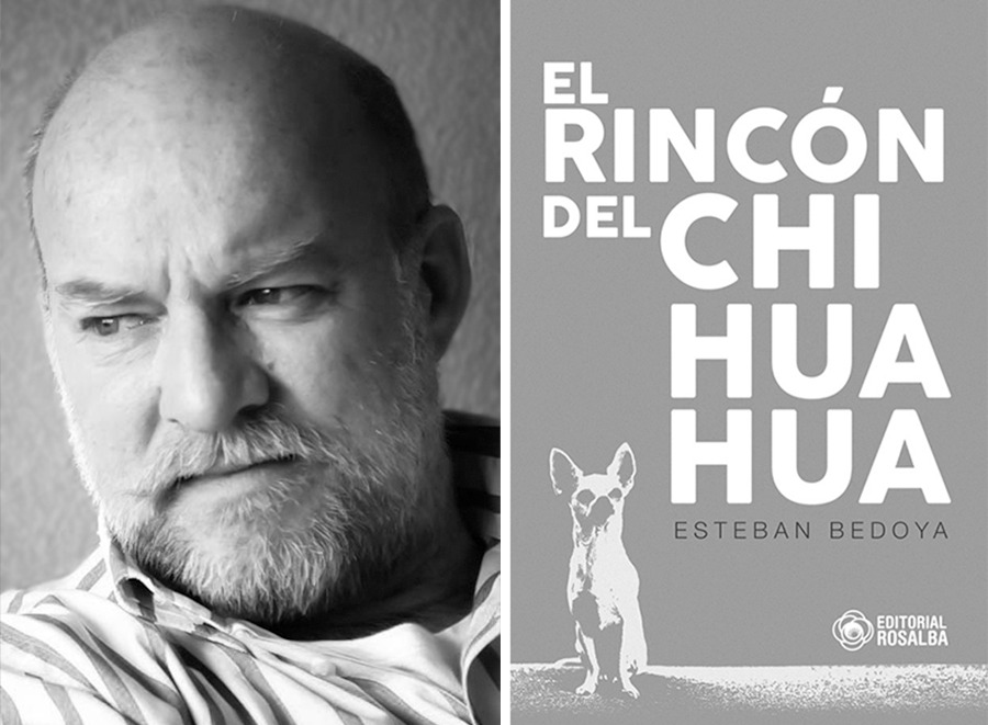 Esteban Bedoya y su nueva obra, "El rincón del chihuahua". Editorial Rosalba, 2023. Cortesía