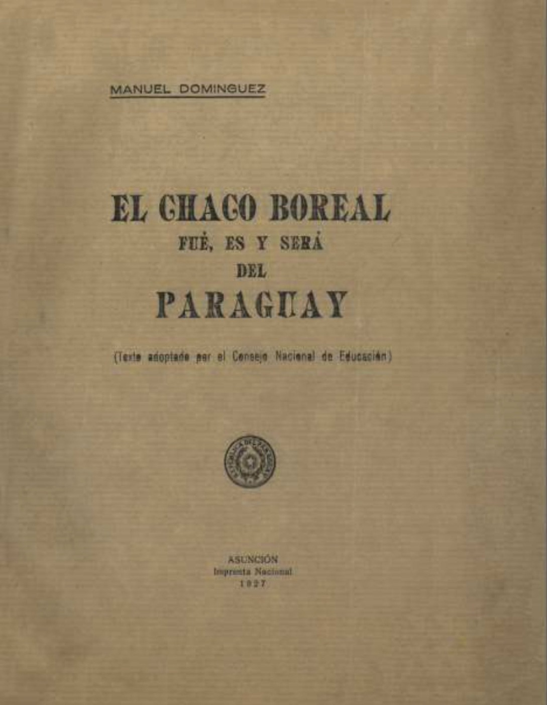 Manuel Domínguez, calificado como el “Abogado del Chaco paraguayo”, publicó en 1927 el folleto “El Chaco Boreal fue, es y será del Paraguay”, a pedido de la Dirección General de Escuelas. 