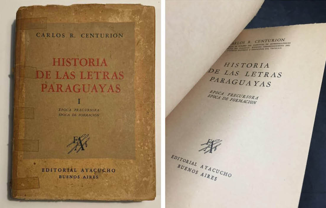 Carlos R. Centurión, “Historia de las Letras Paraguayas”, Tomo I, Editorial Ayacucho, Buenos Aires, 1947. Portada y carátula.